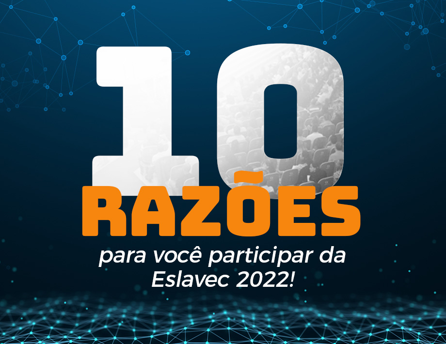 10 razões para participar da Eslavec 2022